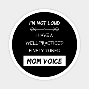 I'm Not Loud, I Have a Mom Voice Magnet